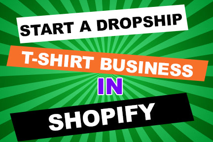 How To Start A Dropship T-Shirt Business on Shopify