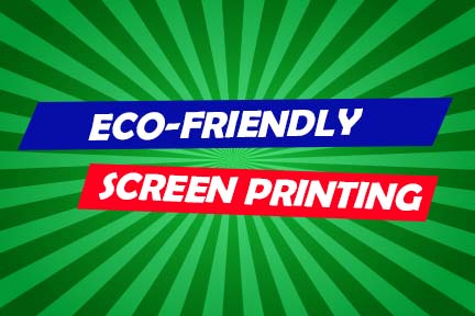 Eco-friendly Screen Printing